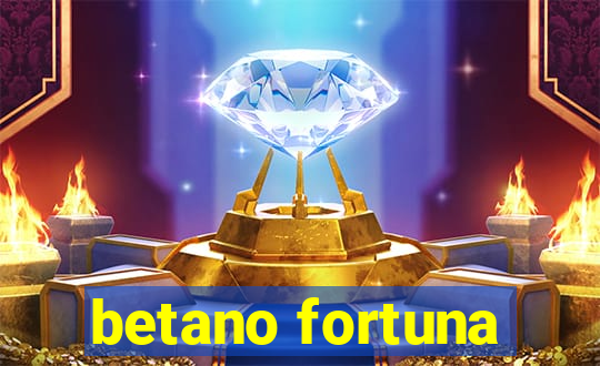 betano fortuna